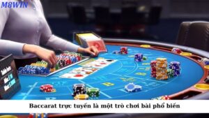 Baccarat trực tuyến là một trò chơi bài phổ biến trong các sòng bạc trực tuyến