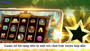 Game nổ hũ tặng tiền là một trò chơi cá cược trực tuyến hấp dẫn