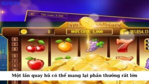Một lần quay hũ có thể mang lại phần thưởng rất lớn
