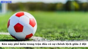 Kèo này khá phổ biến trong những trận đấu có sự chênh lệch rõ rệt giữa hai đội