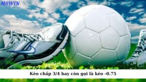 Kèo chấp 3/4 hay còn gọi là kèo -0.75