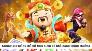 Khung giờ nổ hũ là thuật ngữ dùng chỉ những thời điểm có khả năng trúng thưởng cao