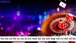 Tài xỉu nổ hũ uy tín là trò chơi tài xỉu (hay còn gọi là Sicbo) kết hợp với cơ chế nổ hũ